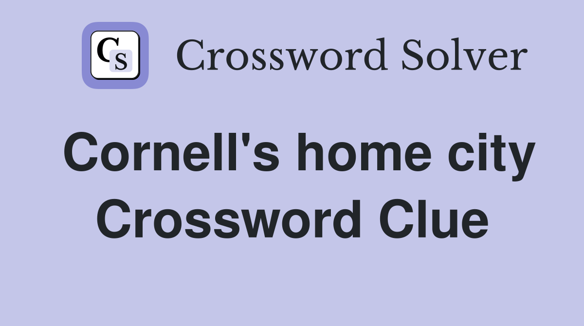 Cornell's home city Crossword Clue