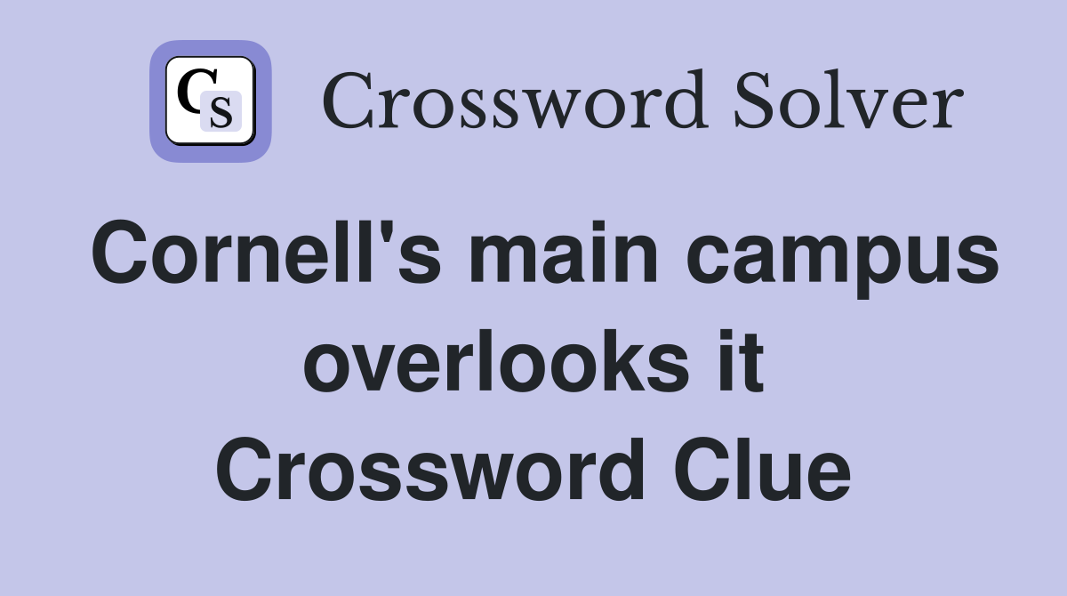 Cornell's main campus overlooks it Crossword Clue