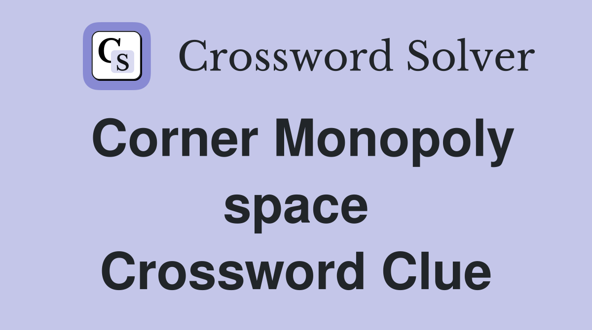 Corner Monopoly space Crossword Clue