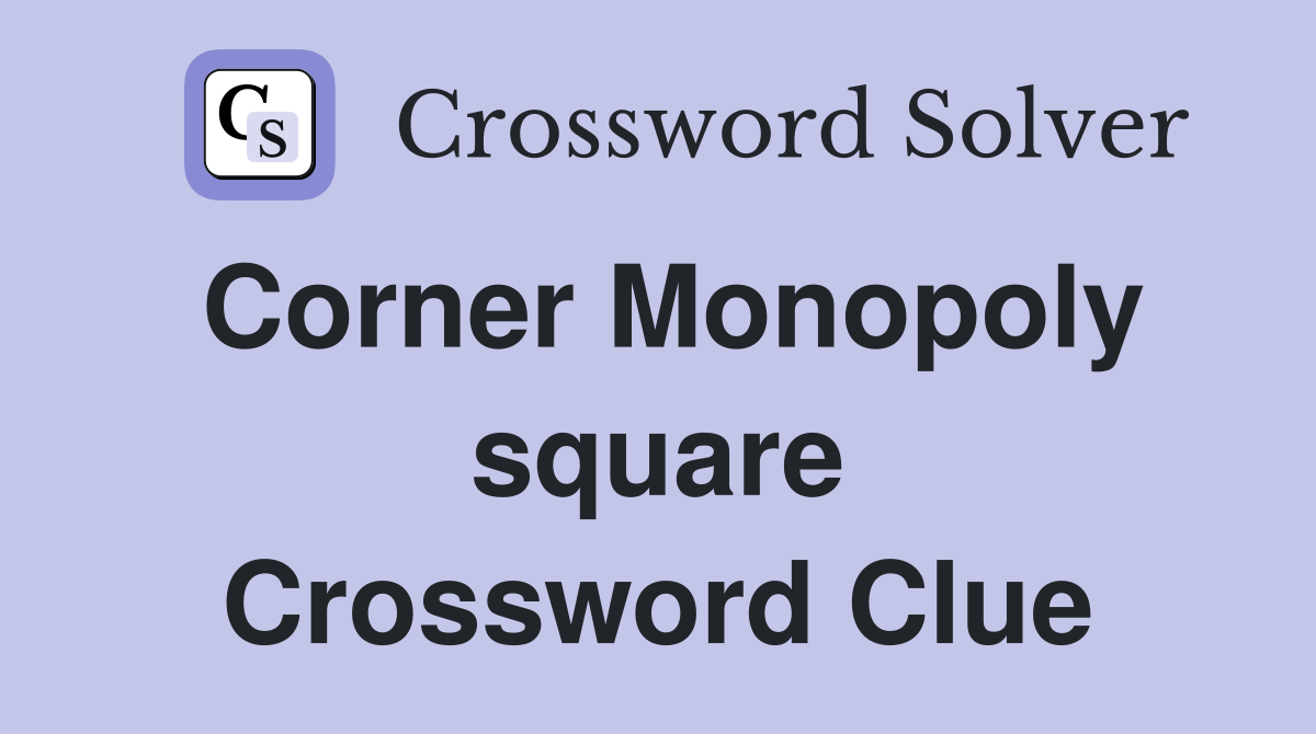 Corner Monopoly square Crossword Clue