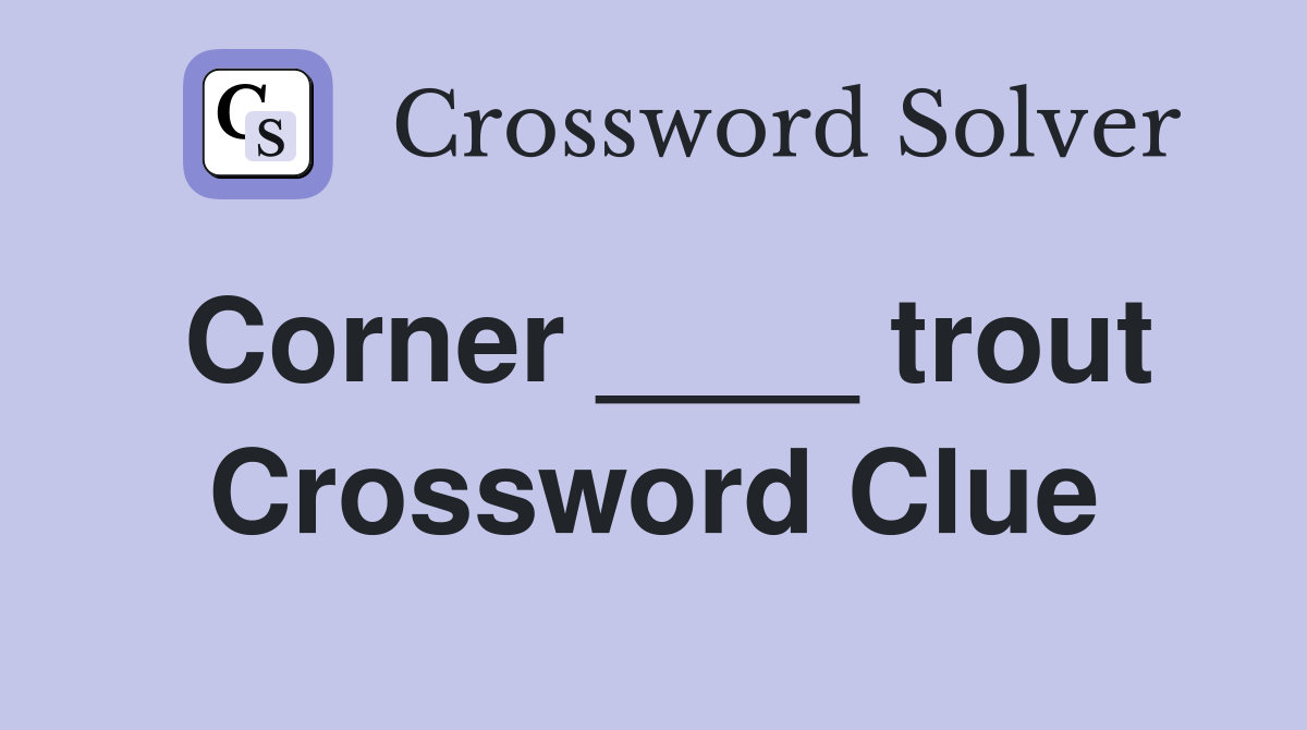 Corner ____ trout Crossword Clue