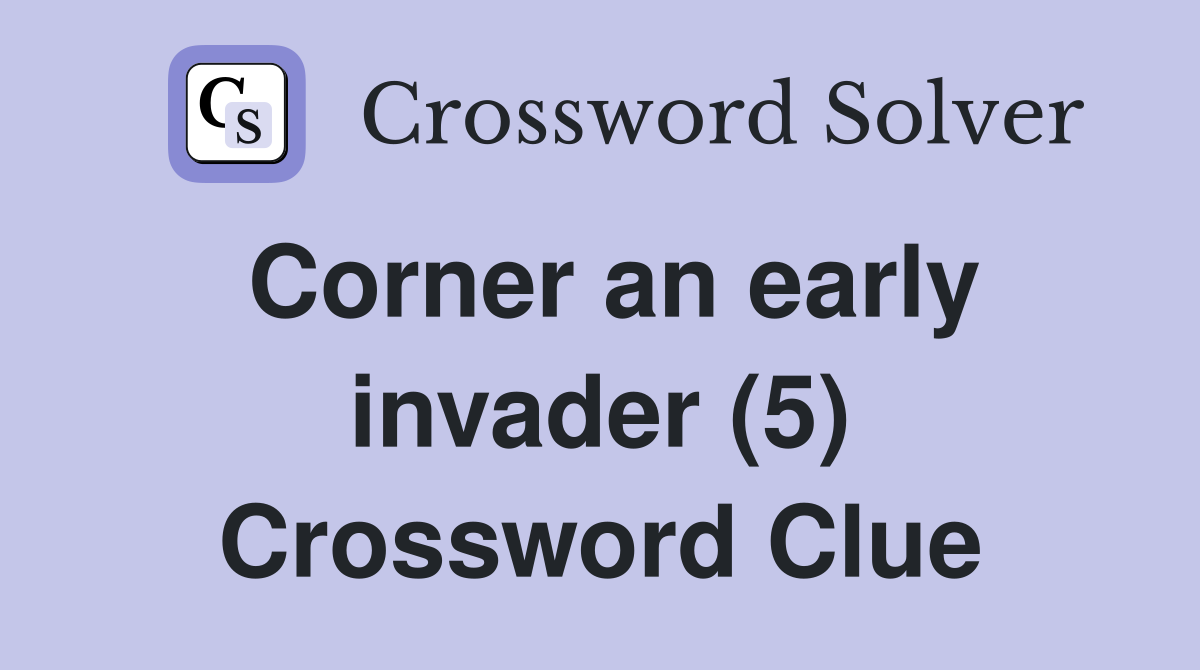 Corner an early invader (5) Crossword Clue