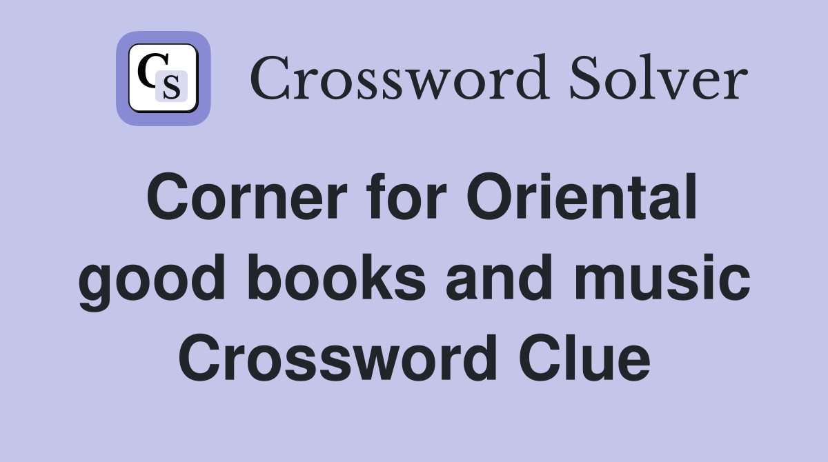 Corner for Oriental good books and music Crossword Clue