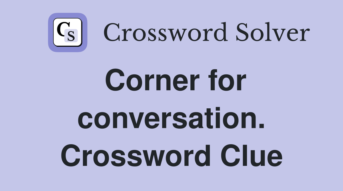 Corner for conversation. Crossword Clue