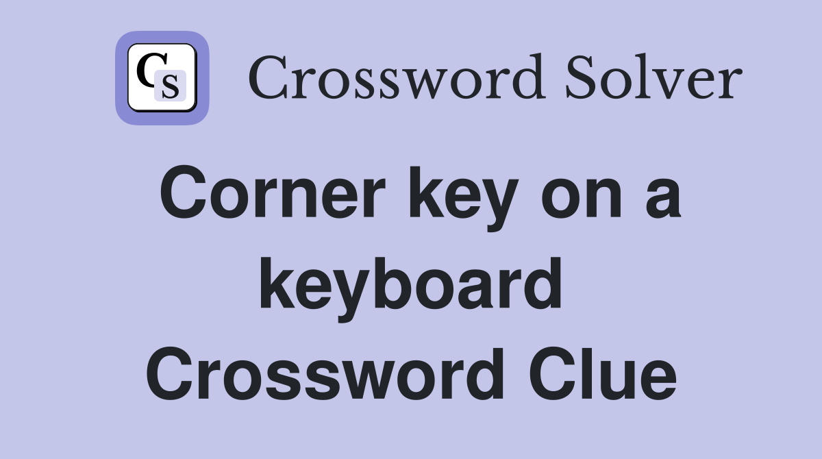 Corner key on a keyboard Crossword Clue