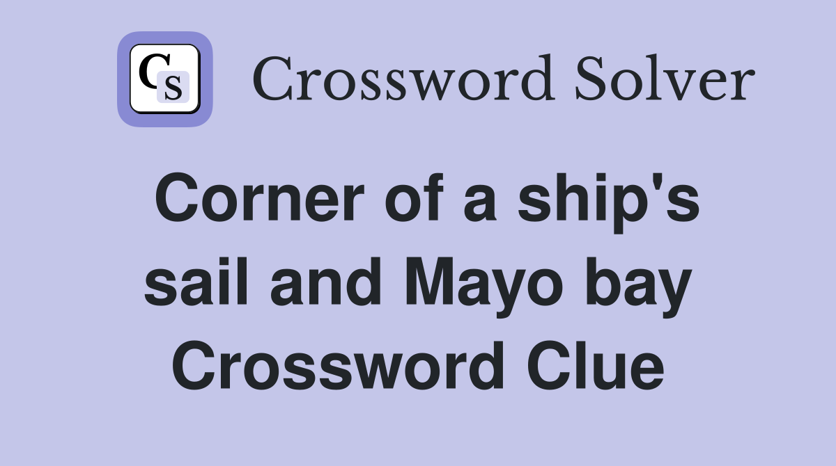 Corner of a ship's sail and Mayo bay Crossword Clue