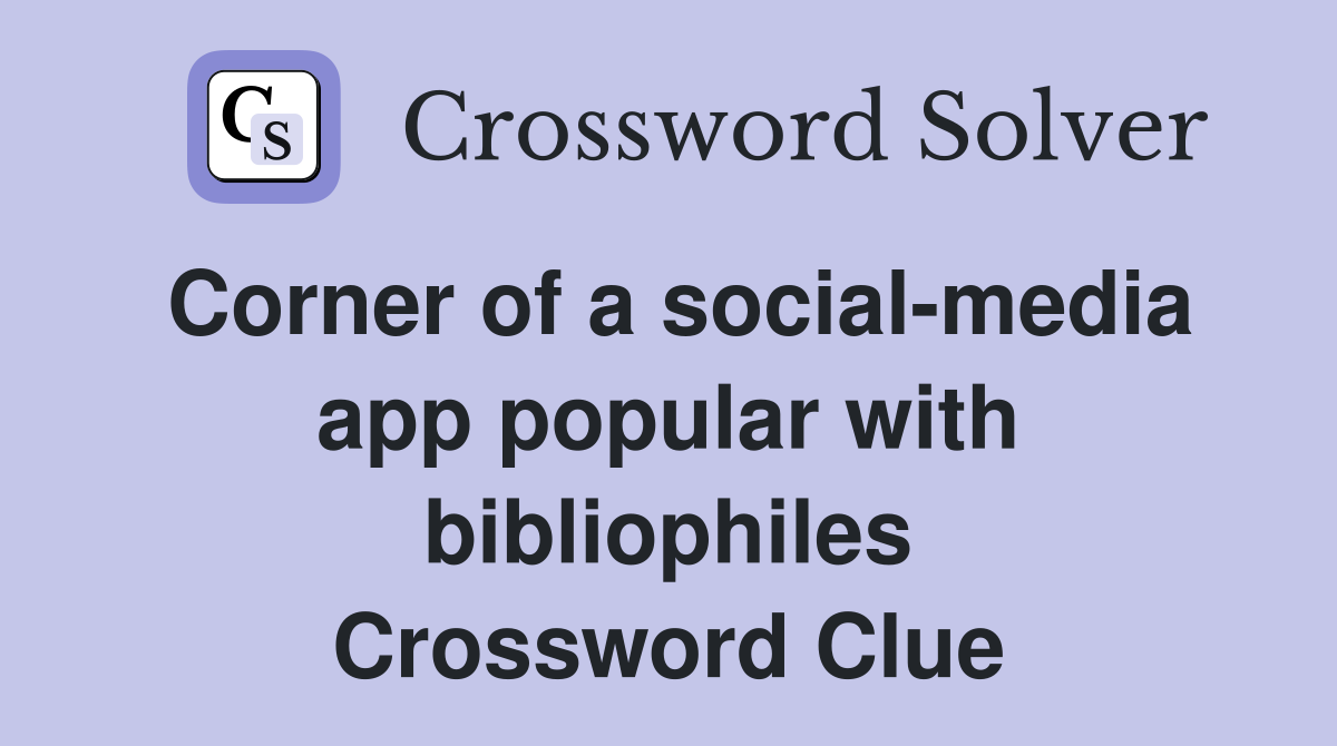 Corner of a social-media app popular with bibliophiles Crossword Clue