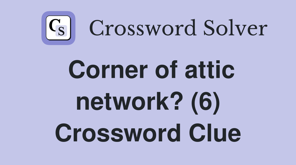 Corner of attic network? (6) Crossword Clue