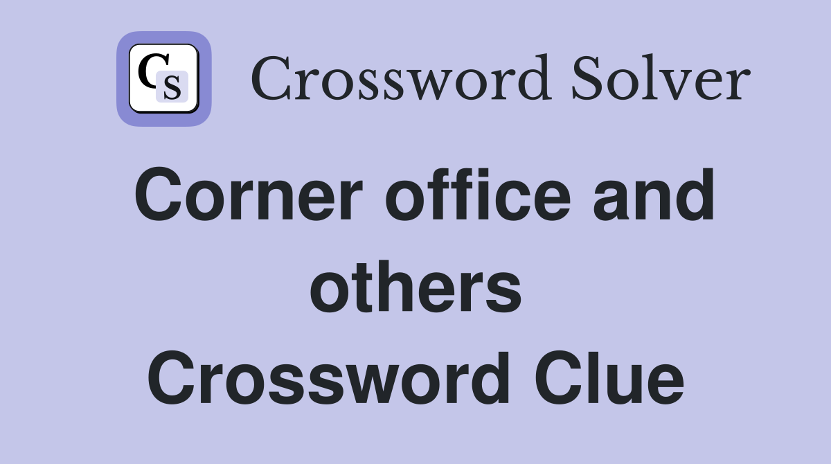 Corner office and others Crossword Clue