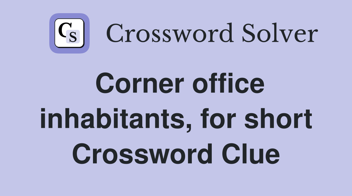 Corner office inhabitants, for short Crossword Clue