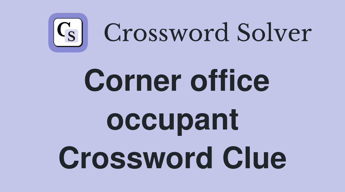Corner office occupant Crossword Clue