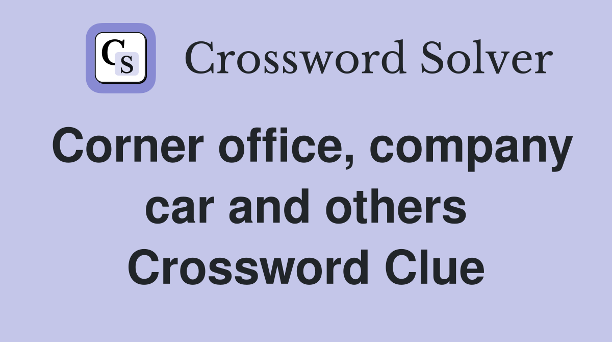 Corner office, company car and others Crossword Clue