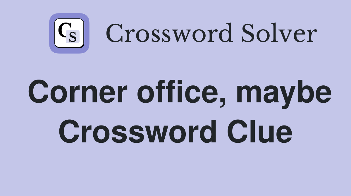 Corner office, maybe Crossword Clue