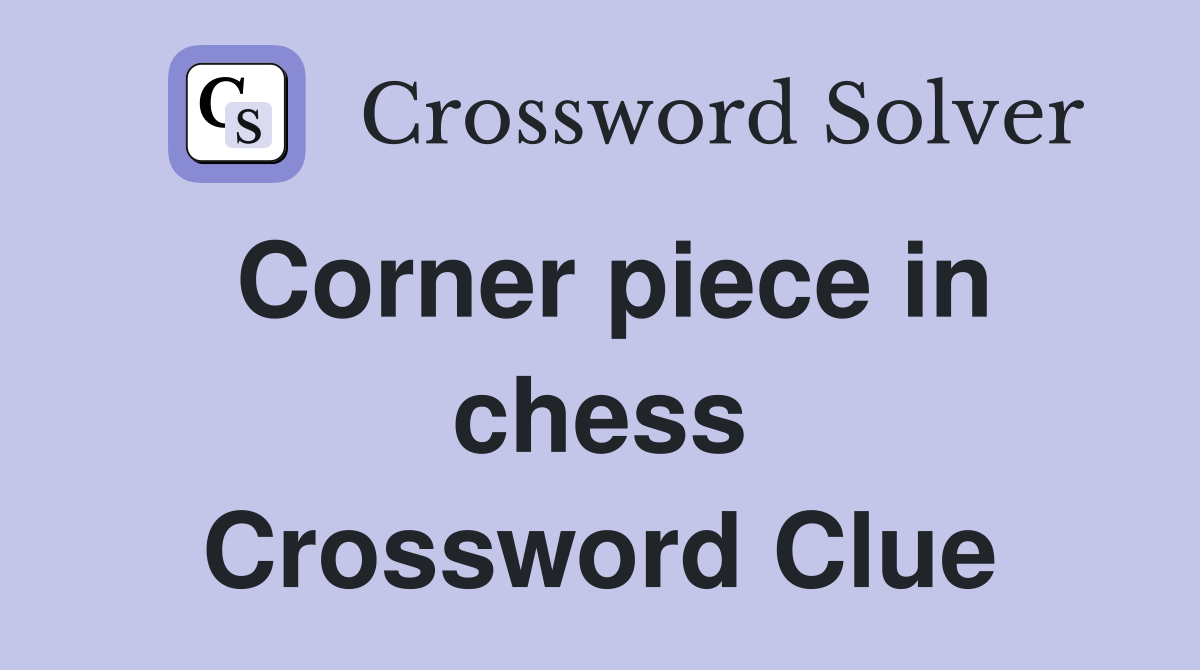 Corner piece in chess Crossword Clue