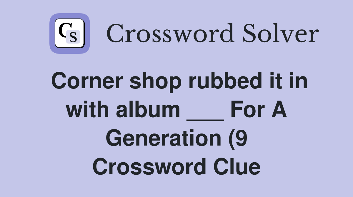 Corner shop rubbed it in with album For A Generation (9 Corner shop rubbed it in with album For A Generation (9