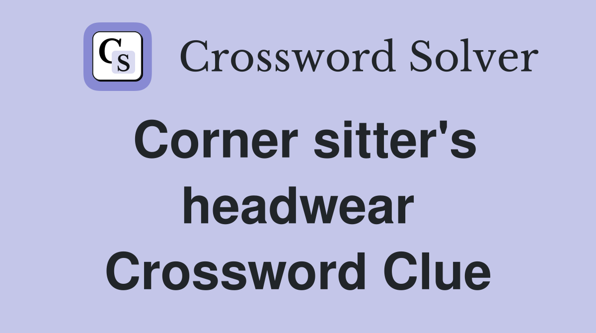 Corner sitter's headwear Crossword Clue