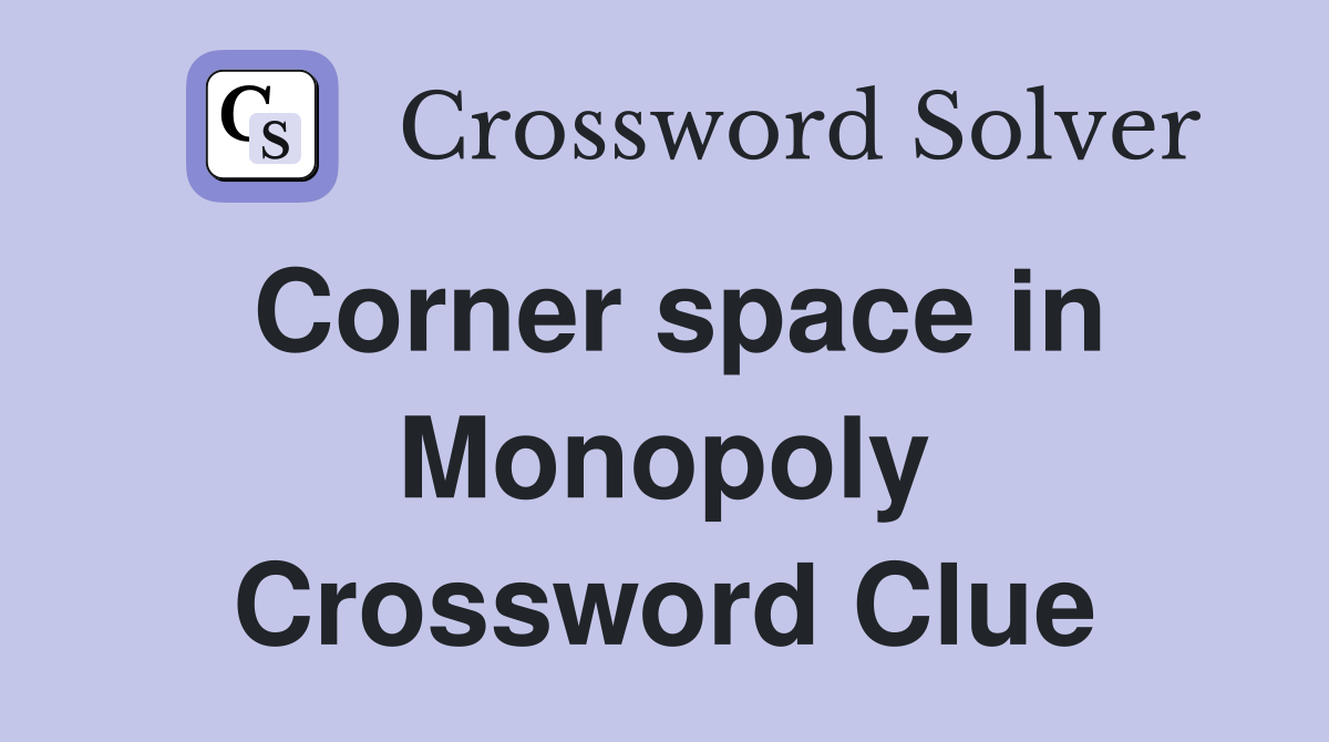 Corner space in Monopoly Crossword Clue