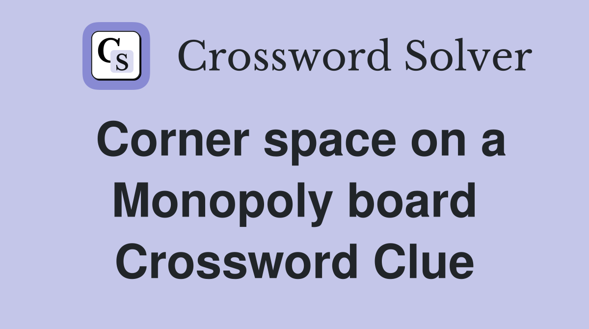 Corner space on a Monopoly board Crossword Clue