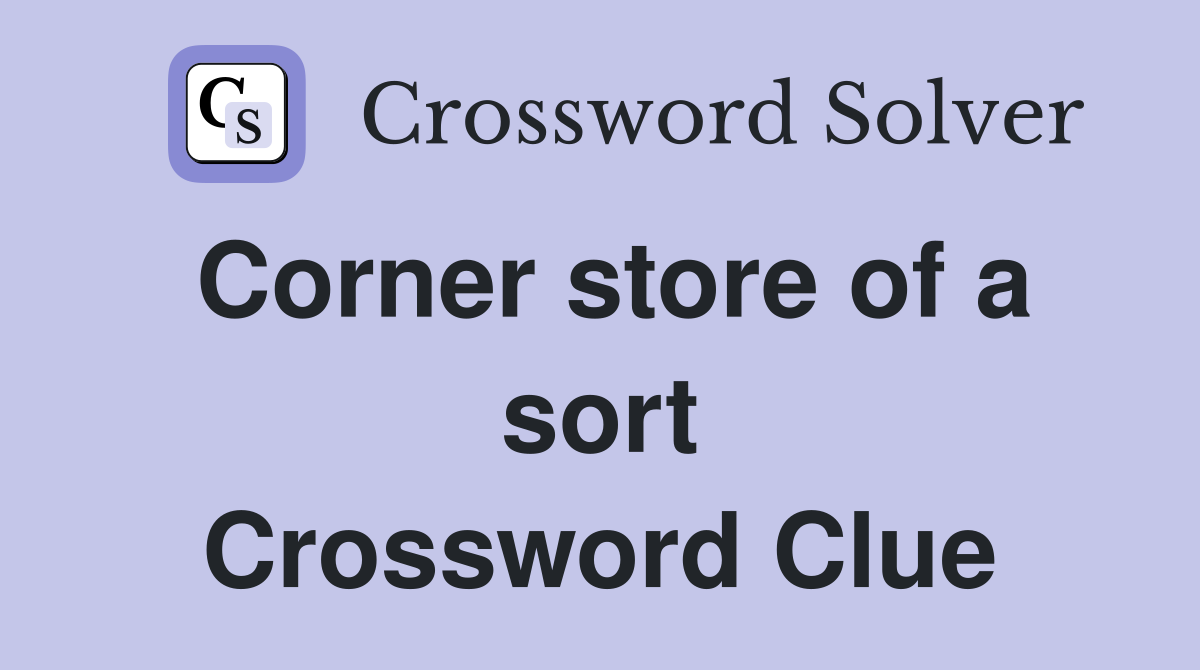 Corner store of a sort Crossword Clue