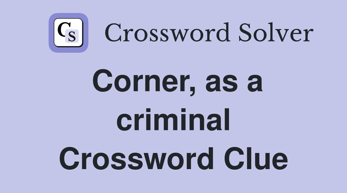 Corner, as a criminal Crossword Clue