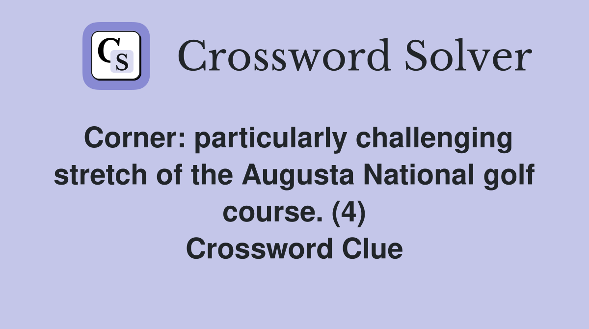 Corner: particularly challenging stretch of the Augusta National golf course. (4) Crossword Clue
