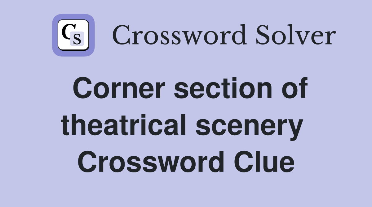 Corner section of theatrical scenery  Crossword Clue