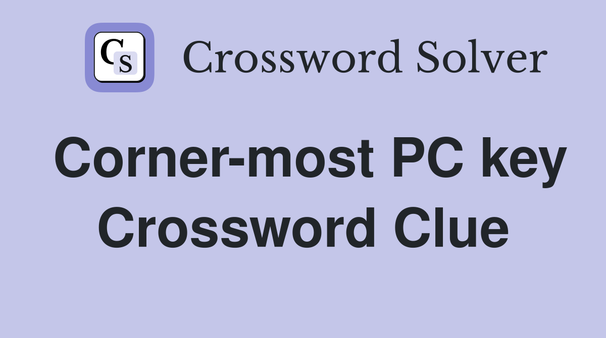 Corner-most PC key Crossword Clue