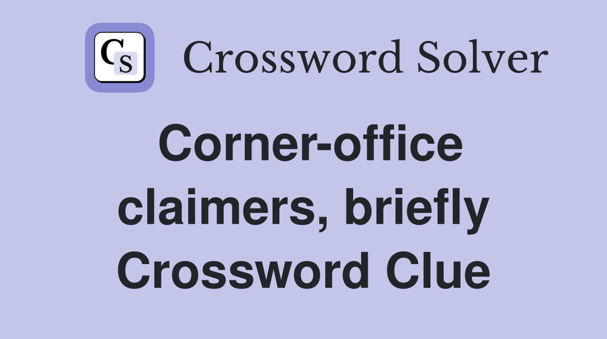 Corner-office claimers, briefly Crossword Clue