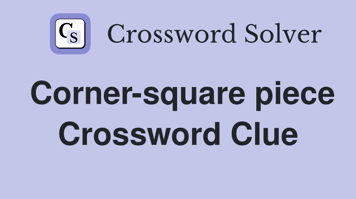 Corner-square piece Crossword Clue