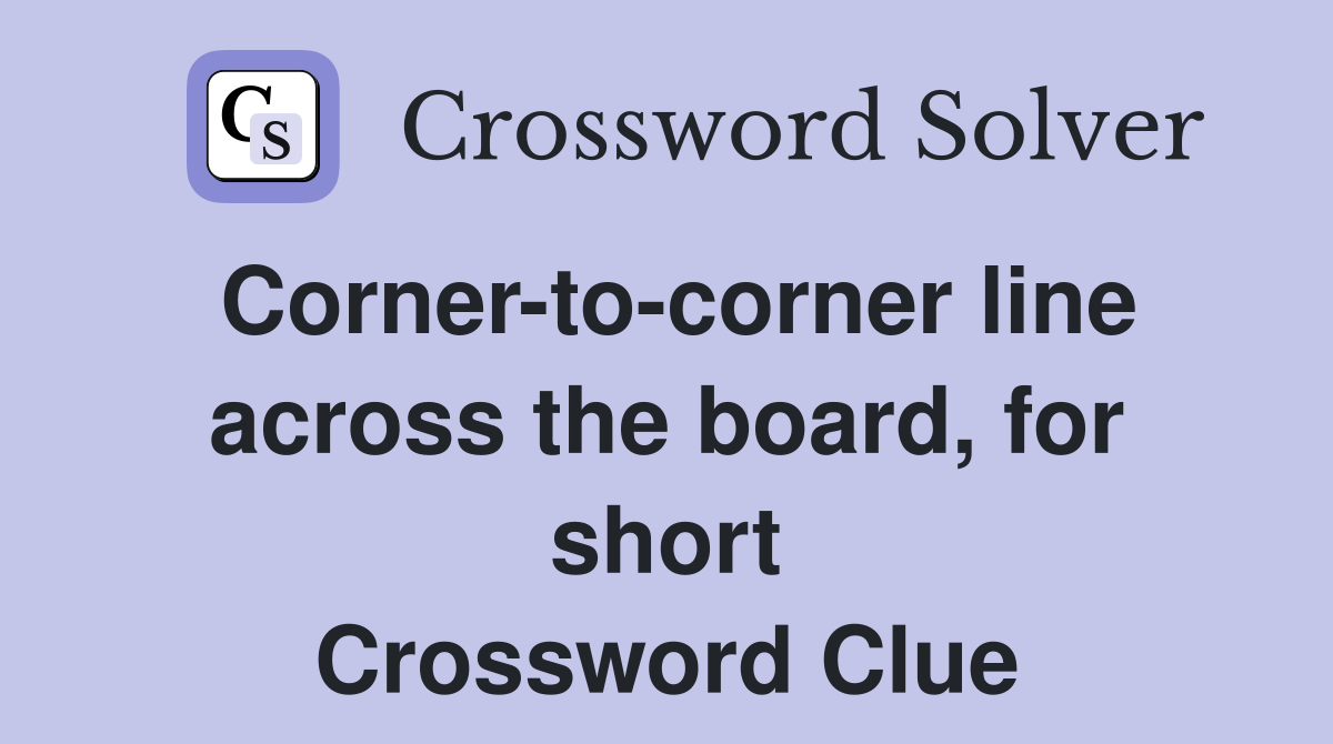 Corner-to-corner line across the board, for short Crossword Clue