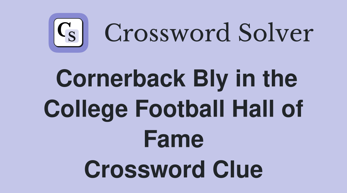 Cornerback Bly in the College Football Hall of Fame Crossword Clue