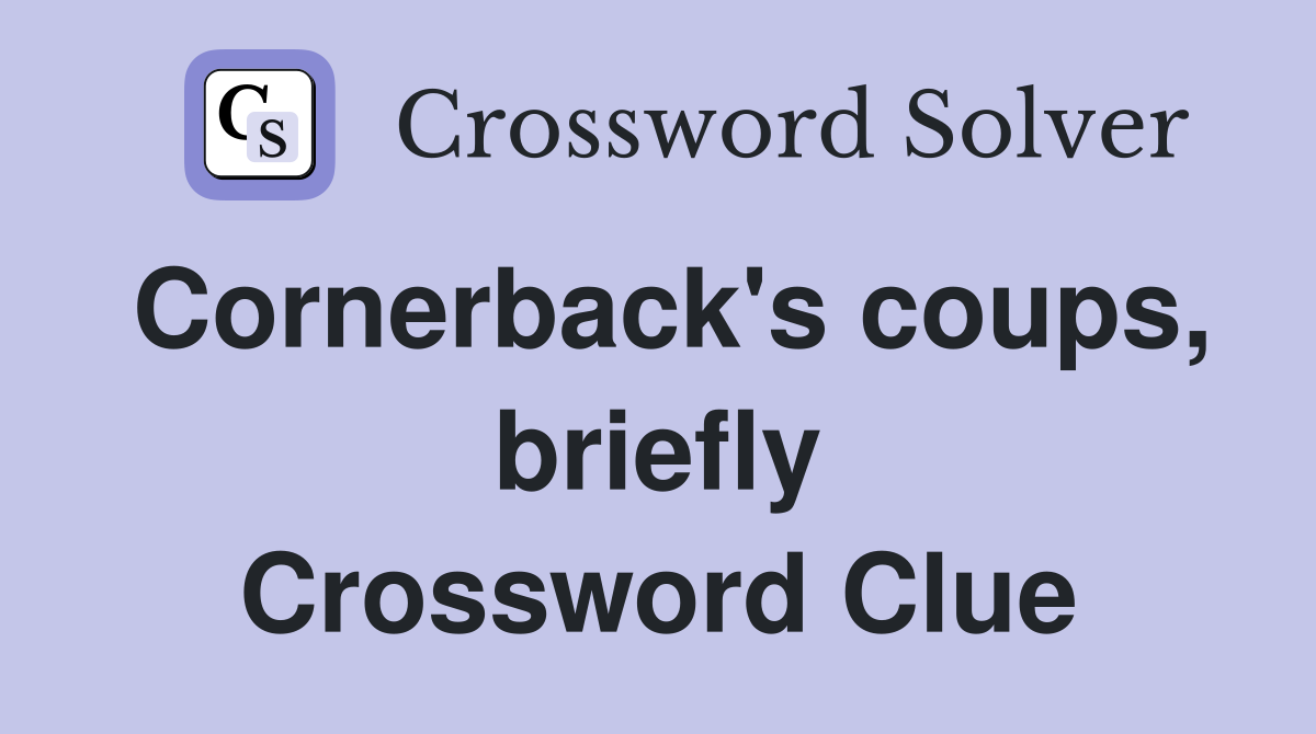 Cornerback's coups, briefly Crossword Clue