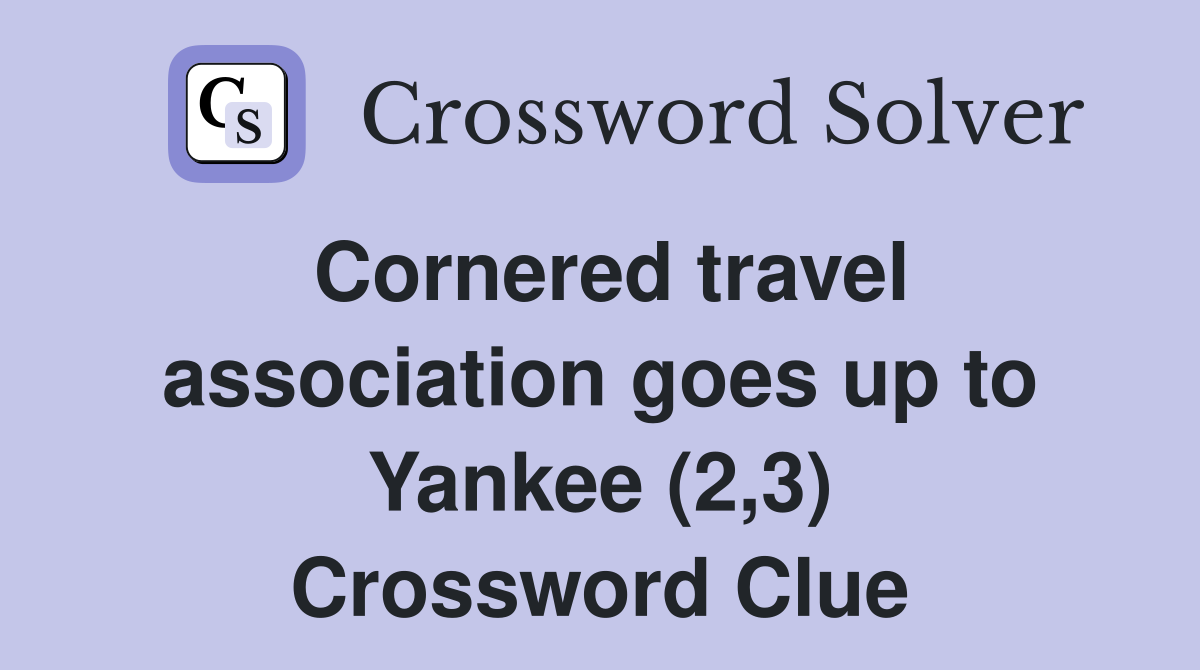 Cornered travel association goes up to Yankee (2,3) Crossword Clue