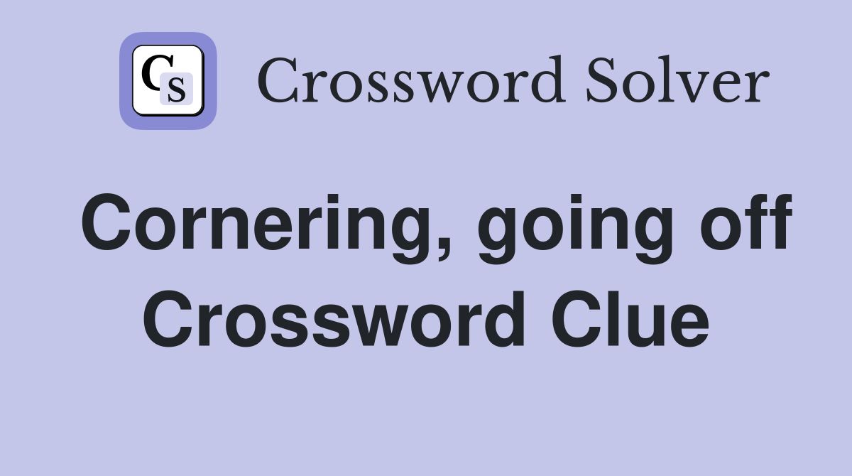 Cornering, going off Crossword Clue