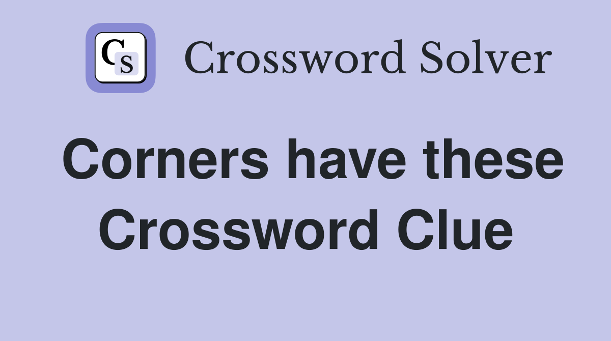 Corners have these Crossword Clue