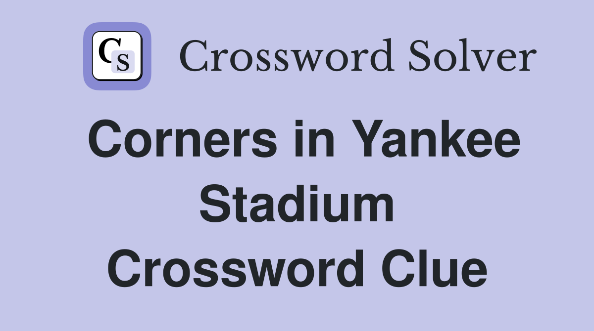 Corners in Yankee Stadium Crossword Clue