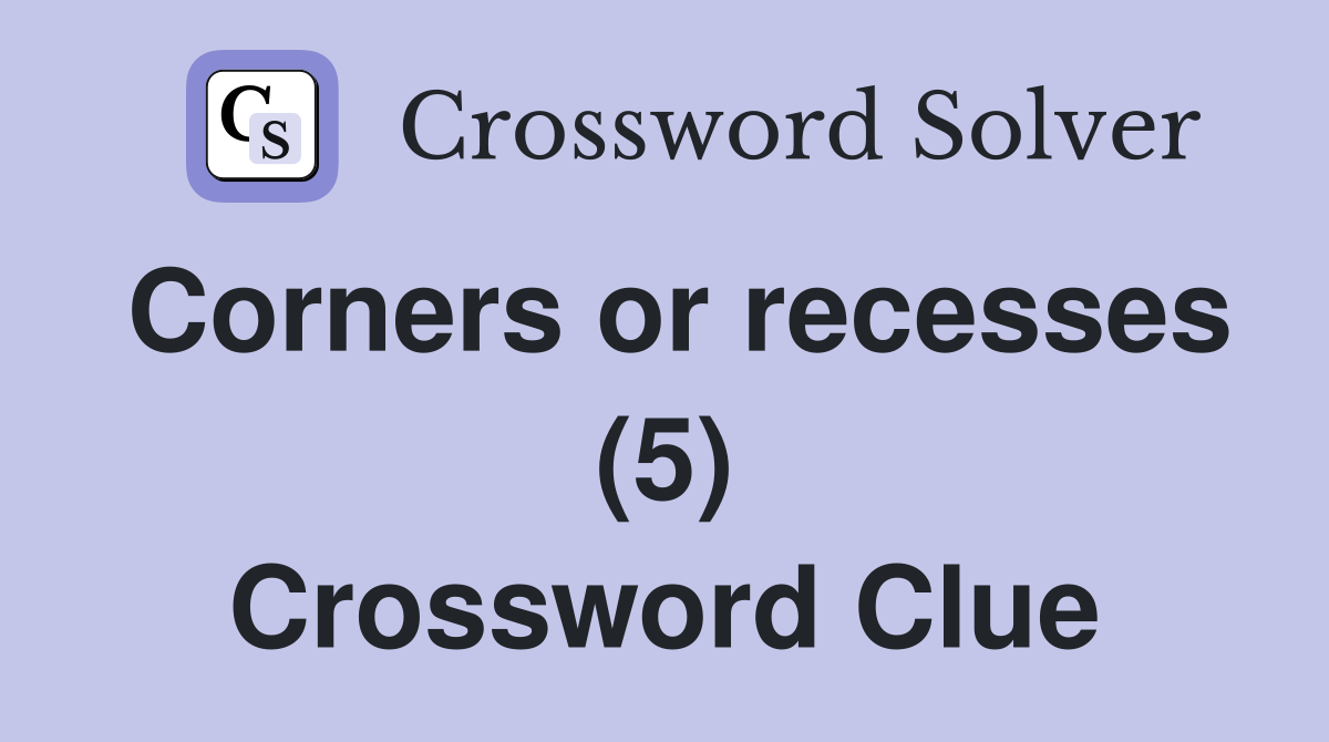Corners or recesses (5) Crossword Clue