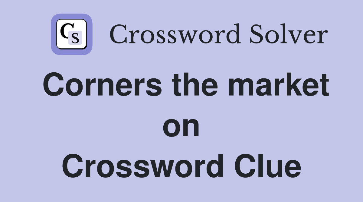 Corners the market on Crossword Clue