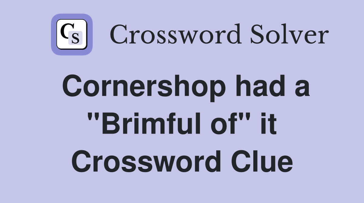 Cornershop had a "Brimful of" it Crossword Clue