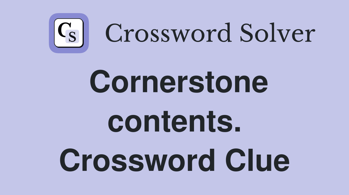 Cornerstone contents. Crossword Clue