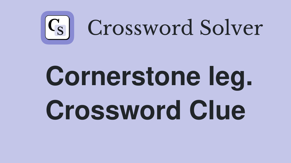 Cornerstone leg. Crossword Clue
