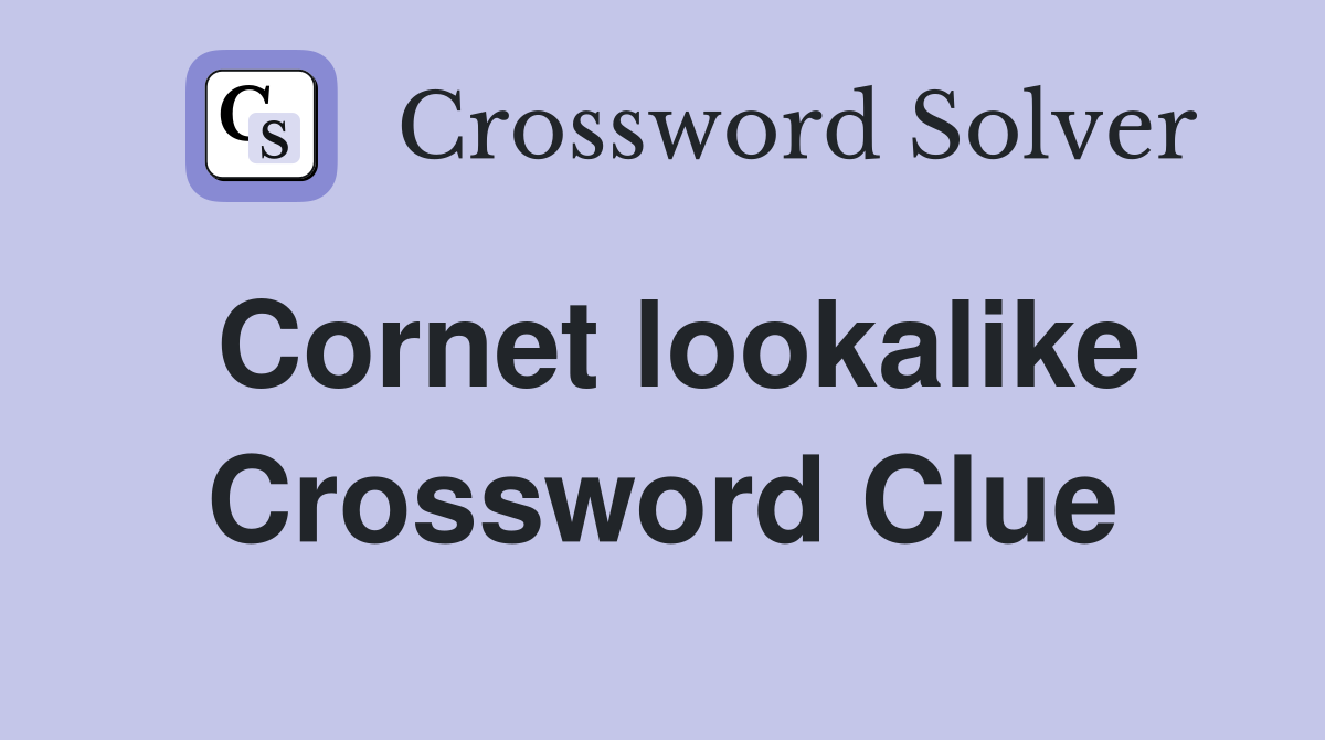 Cornet lookalike Crossword Clue