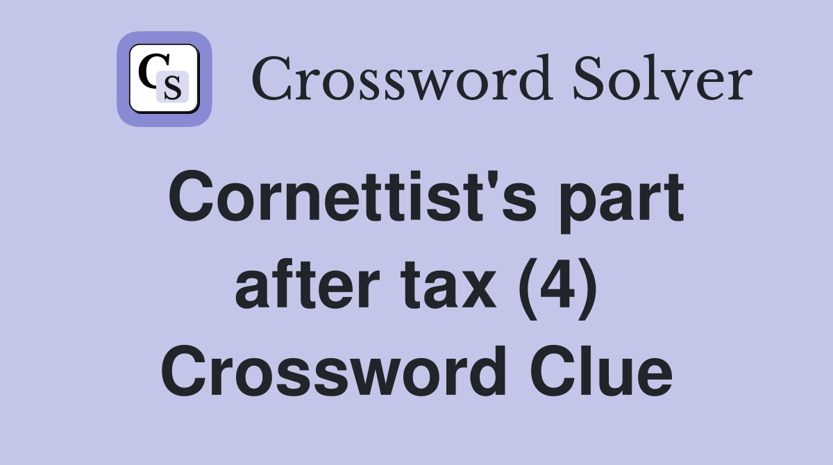 Cornettist's part after tax (4) Crossword Clue