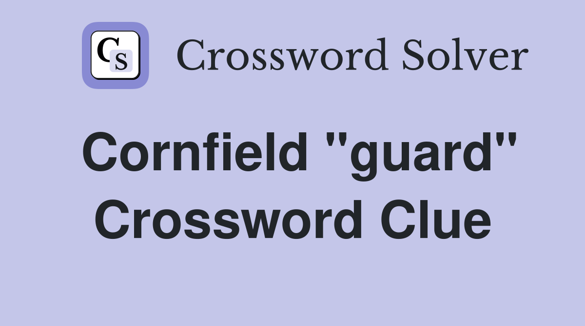 Cornfield "guard" Crossword Clue