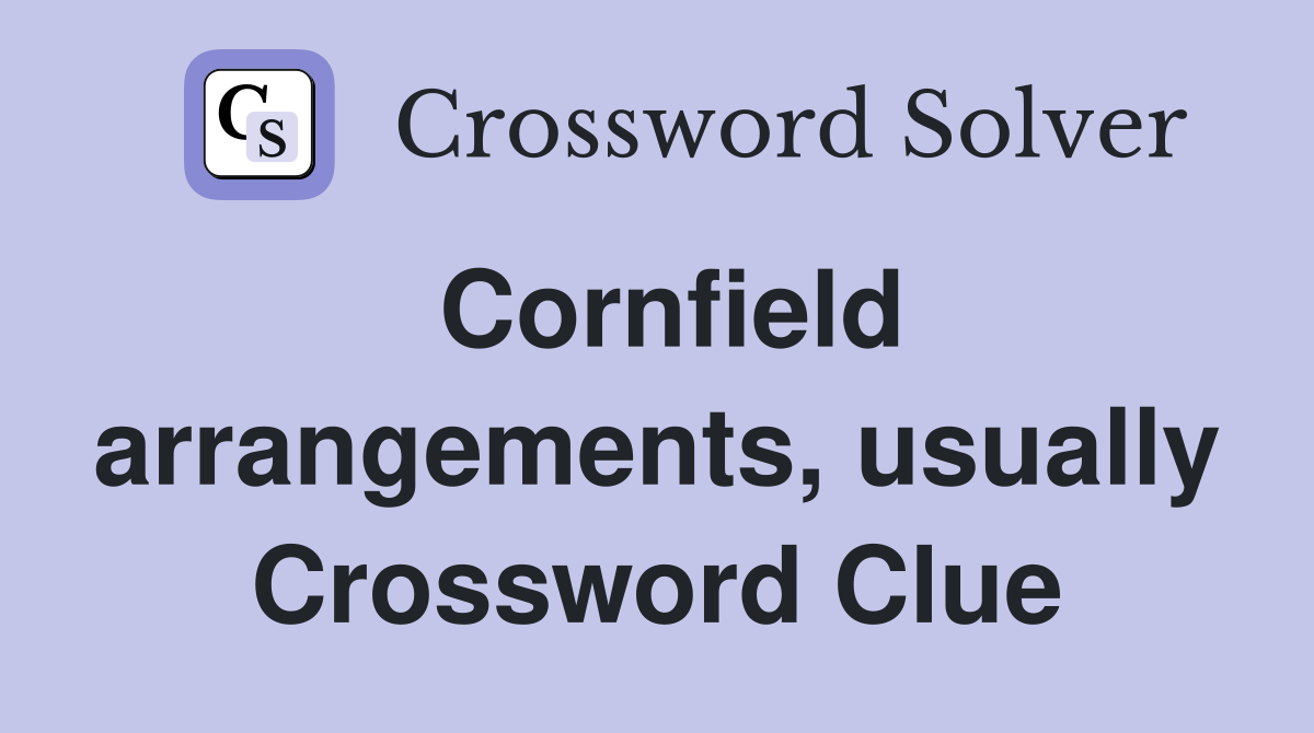 Cornfield arrangements, usually Crossword Clue