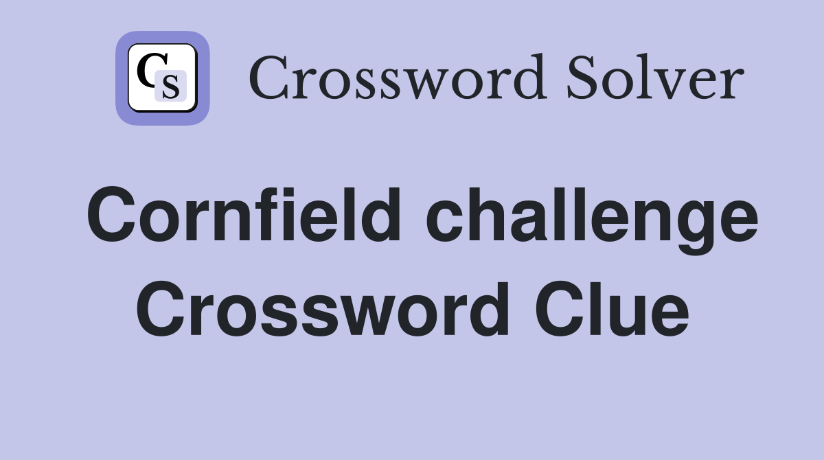 Cornfield challenge Crossword Clue