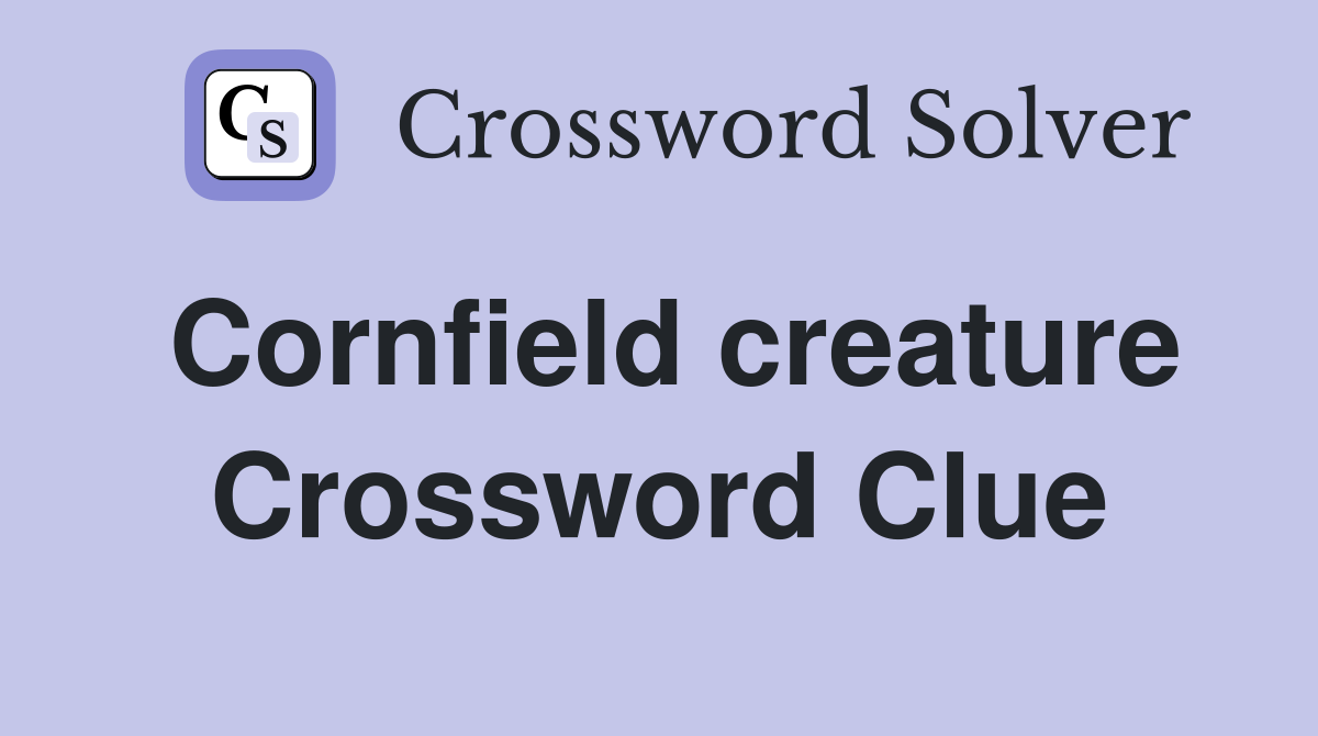 Cornfield creature Crossword Clue