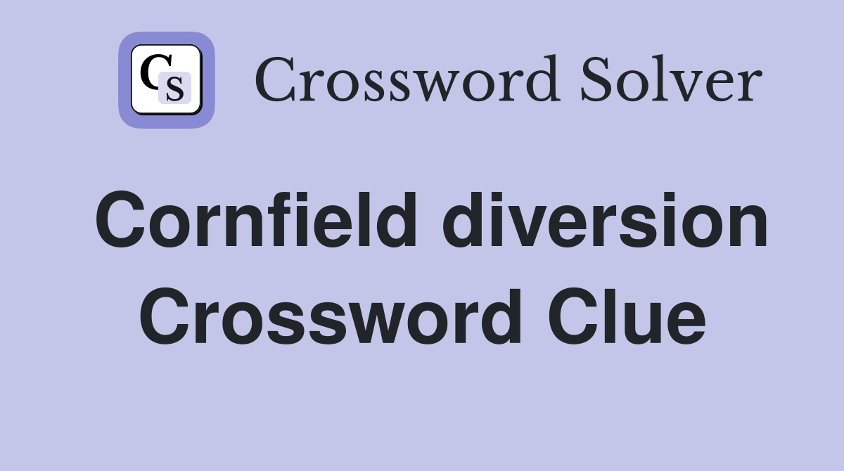 Cornfield diversion Crossword Clue