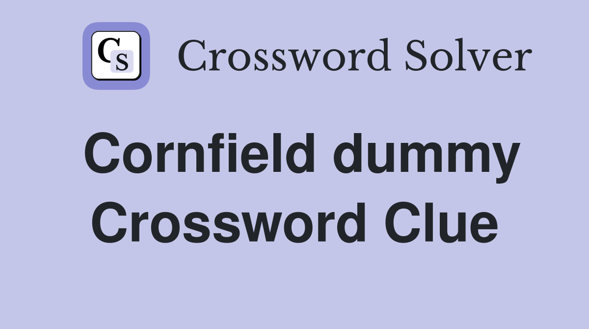 Cornfield dummy Crossword Clue