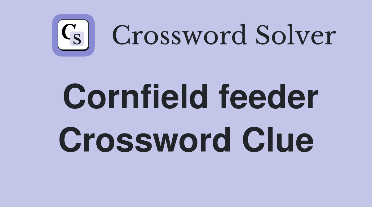 Cornfield feeder Crossword Clue